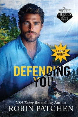 Defending You: LARGE PRINT EDITION: The Bodyguard and His Former Crush Escape to Shadow Cove by Patchen, Robin