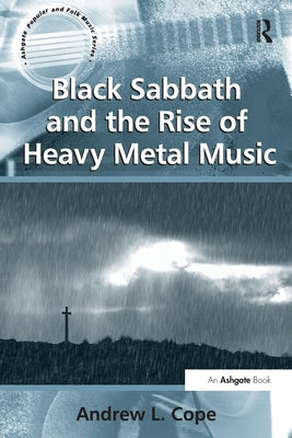 Black Sabbath and the Rise of Heavy Metal Music by Cope, Andrew L.