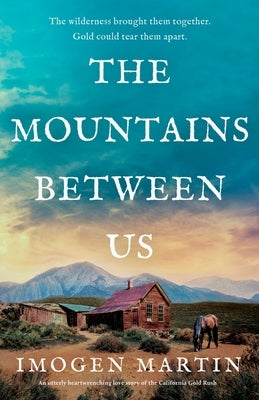 The Mountains Between Us: An utterly heart-wrenching love story of the California Gold Rush by Martin, Imogen