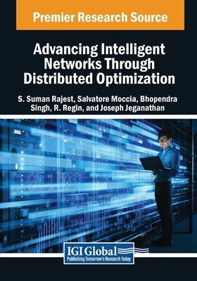Advancing Intelligent Networks Through Distributed Optimization by Rajest, S. Suman