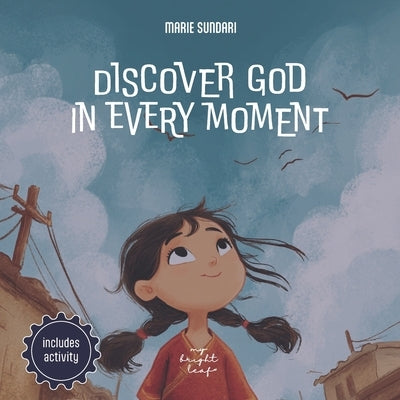 Discover God in Every Moment: A children's book about God, designed for explaining God to toddlers with joy and wonder in daily life by Leaf, My Bright