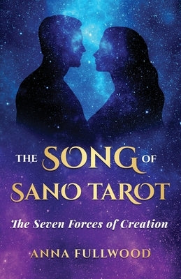 The Song of Sano Tarot: The Seven Forces of Creation by Fullwood, Anna