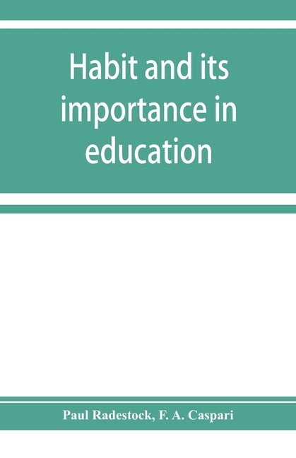 Habit and its importance in education; an essay in pedagogical psychology by Radestock, Paul