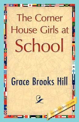 The Corner House Girls at School by Grace Brooks Hill, Brooks Hill