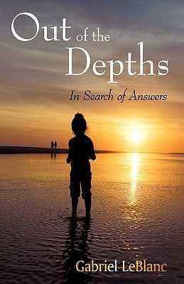 Out of the Depths: In Search for Answers by LeBlanc, Gabriel