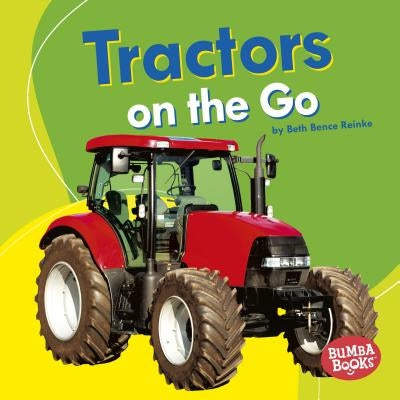 Tractors on the Go by Reinke, Beth Bence
