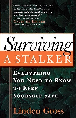 Surviving a Stalker: Everything You Need to Keep Yourself Safe by Gross, Linden