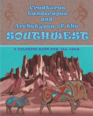 Creatures Landscapes and Archetypes of the Southwest: A coloring book for all ages by Dutton, Kasey Keith