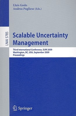 Scalable Uncertainty Management: Third International Conference, Sum 2009, Washington, DC, Usa, September 28-30, 2009, Proceedings by Godo, Lluis