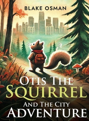 Otis The Squirrel And The City Adventure by Osman, Blake