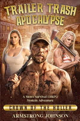 Trailer Trash Apocalypse Crown of the Holler: A Men's Survival LitRPG System Adventure by Johnson, Armstrong