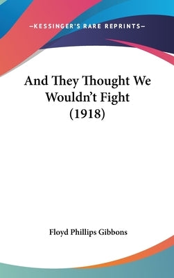 And They Thought We Wouldn't Fight (1918) by Gibbons, Floyd Phillips