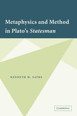 Metaphysics and Method in Plato's Statesman by Sayre, Kenneth M.