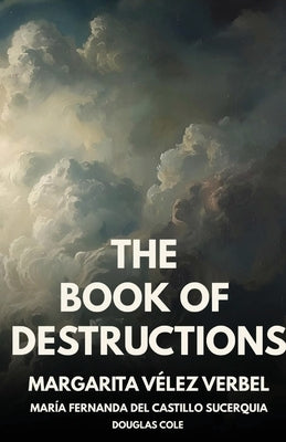 The Book of Destructions by Vélez Verbel, Margarita