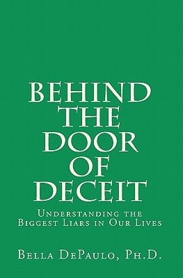 Behind the Door of Deceit: Understanding the Biggest Liars in Our Lives by Depaulo Ph. D., Bella