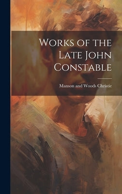 Works of the Late John Constable by Christie, Manson and Woods