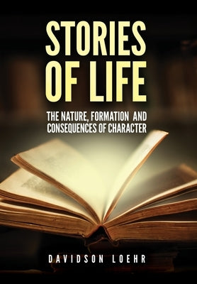 Stories of Life: The Nature, Formation and Consequences of Character by Loehr, Davidson
