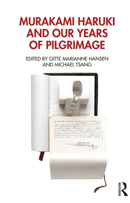 Murakami Haruki and Our Years of Pilgrimage by Hansen, Gitte Marianne