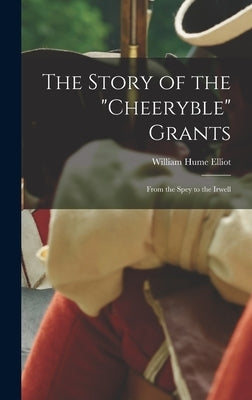 The Story of the "Cheeryble" Grants: From the Spey to the Irwell by Elliot, William Hume