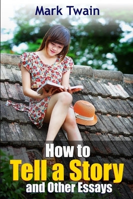 How to Tell a Story and Other Essays by Twain, Mark