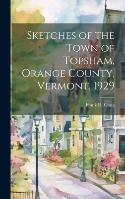 Sketches of the Town of Topsham, Orange County, Vermont, 1929 by Craig, Frank H. 1859-