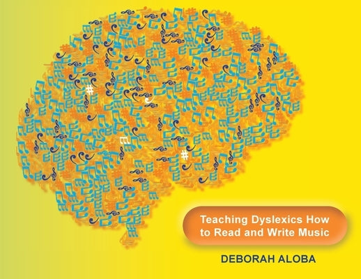 Teaching Dyslexics How to Read and Write Music by Aloba, Deborah