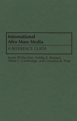 International Afro Mass Media: A Reference Guide by Jeter, James P.