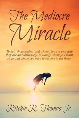 The Mediocre Miracle by Thomas, Ritchie R.