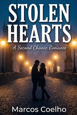 Stolen Hearts: A Second Chance Small Town Romance by Coelho, Marcos