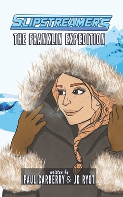 The Franklin Expedition: A Slipstreamers Adventure by Carberry, Paul