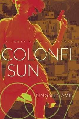 Colonel Sun: A James Bond Adventure by Amis, Kingsley