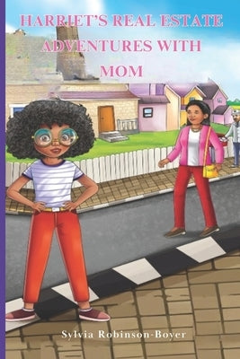 Harriet's Real Estate Adventures with Mom by Robinson-Boyer, Sylvia
