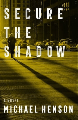 Secure the Shadow by Henson, Michael