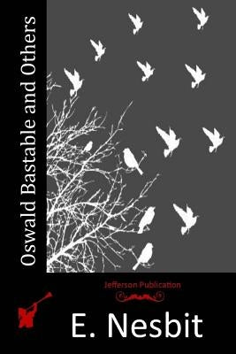 Oswald Bastable and Others by Nesbit, E.