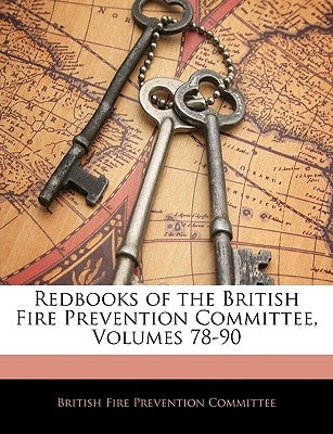 Redbooks of the British Fire Prevention Committee, Volumes 78-90 by British Fire Prevention Committee
