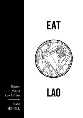 Eat Lao: Recipes from a Lao Kitchen by Sempill, Sam