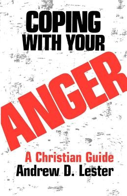 Coping With Your Anger by Lester, Andrew D.