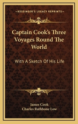 Captain Cook's Three Voyages Round The World: With A Sketch Of His Life by Cook, James