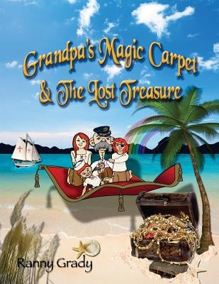 Grandpa's Magic Carpet and the Lost Treasure by Grady, Ranny M.