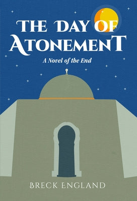The Day of Atonement: A Novel of the End by England, Breck