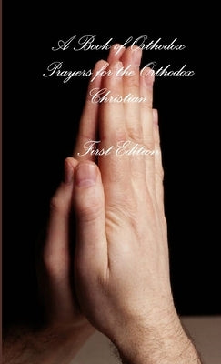 A Book of Orthodox Prayers for the Orthodox Christian by Bicknell, O. S. B. Kenneth