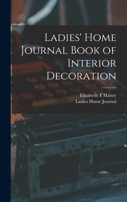 Ladies' Home Journal Book of Interior Decoration by Halsey, Elizabeth T.