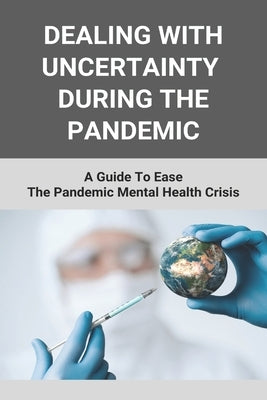 Dealing With Uncertainty During The Pandemic: A Guide To Ease The Pandemic Mental Health Crisis: After My Feelings Right Now In Pandemic by Polton, Johnny