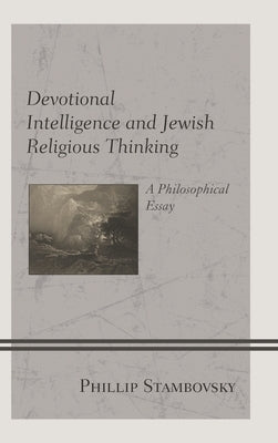 Devotional Intelligence and Jewish Religious Thinking: A Philosophical Essay by Stambovsky, Phillip