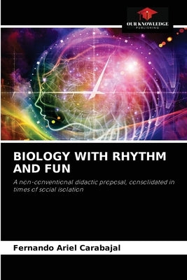 Biology with Rhythm and Fun by Carabajal, Fernando Ariel