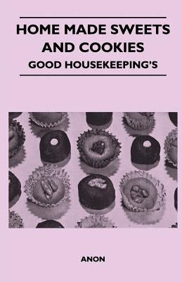 Home Made Sweets and Cookies - Good Housekeeping's by Anon