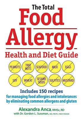 The Total Food Allergy Health and Diet Guide: Includes 150 Recipes for Managing Food Allergies and Intolerances by Eliminating Common Allergens and Gl by Anca, Alexandra