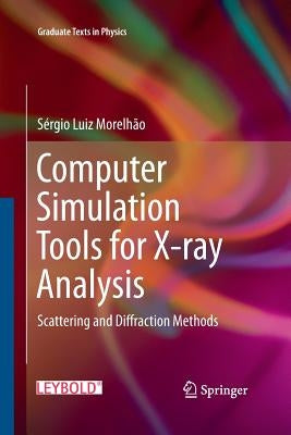 Computer Simulation Tools for X-Ray Analysis: Scattering and Diffraction Methods by Morelhão, Sérgio Luiz