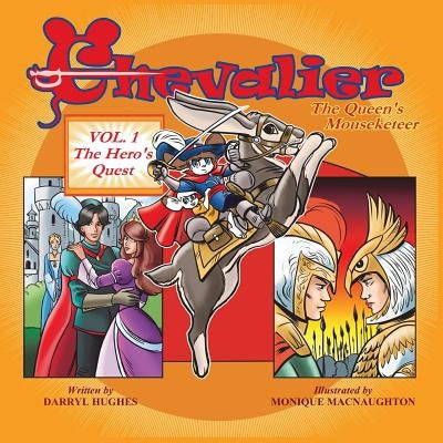 Chevalier The Queen's Mouseketeer: Volume One: The Hero's Quest (Fantasy Books for Kids 6-10/Fantasy Comic Books for Kids 6-10/Bedtime Books of Kids 6 by Hughes, Darryl