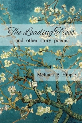 The Leading Trees by Hipple, Melinda B.